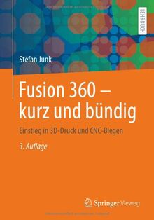 Fusion 360 – kurz und bündig: Einstieg in 3D-Druck und CNC-Biegen