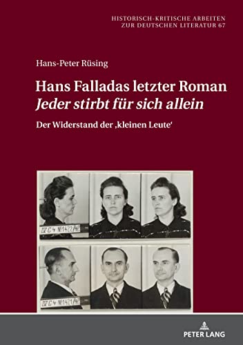 Hans Falladas letzter Roman «Jeder stirbt für sich allein»: Der Widerstand der ‹kleinen Leute› (Historisch-kritische Arbeiten zur deutschen Literatur, Band 67)