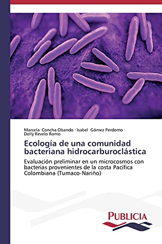 Ecología de una comunidad bacteriana hidrocarburoclástica: Evaluación preliminar en un microcosmos con bacterias provenientes de la costa Pacífica Colombiana (Tumaco-Nariño)