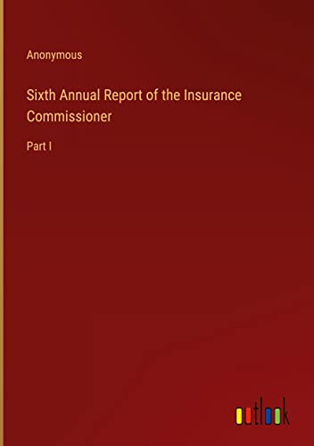 Sixth Annual Report of the Insurance Commissioner: Part I