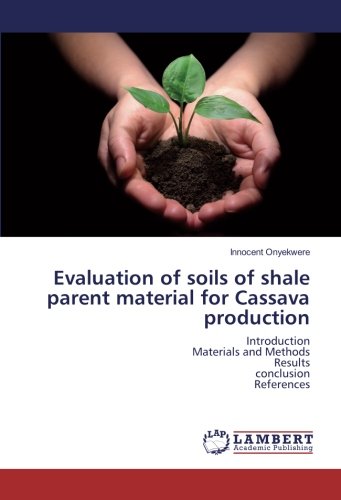 Evaluation of soils of shale parent material for Cassava production: Introduction Materials and Methods Results conclusion References