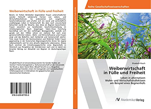 Weiberwirtschaft in Fülle und Freiheit: Leben in alternativen Wohn- und Wirtschaftskollektiven am Beispiel eines Beginenhofs