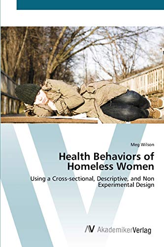 Health Behaviors of Homeless Women: Using a Cross-sectional, Descriptive, and Non Experimental Design
