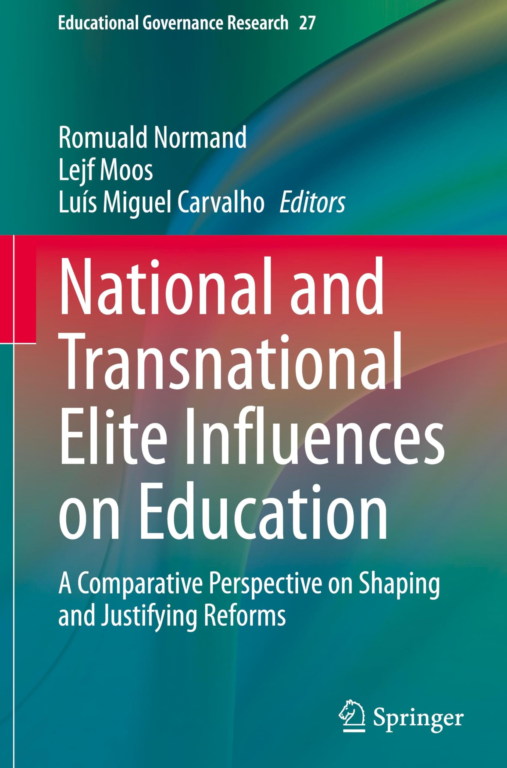 National and Transnational Elite Influences on Education: A Comparative Perspective on Shaping and Justifying Reforms (Educational Governance Research, 27, Band 27)