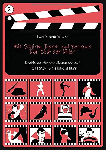 Mit Schirm, Darm und Patrone - Der Club der Killer: Drehbuch für eine Hommage auf Kultserien und Filmklassiker wie Mit Schirm, Charme und Melone, ... on Elm Street, Das Schweigen der Lämmer