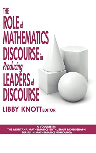 The Role of Mathematics Discourse in Producing Leaders of Discourse (Hc) (Montana Mathematics Enthusiast: Monograph Series in Mathemat)