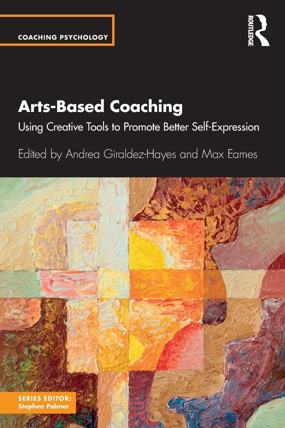 Arts-Based Coaching: Using Creative Tools to Promote Better Self-Expression (Coaching Psychology)
