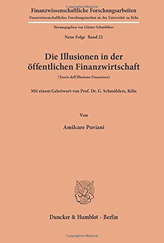 Die Illusionen in der öffentlichen Finanzwirtschaft. (Teoria dell'Illusione Finanziara). (Finanzwissenschaftliche Forschungsarbeiten. Neue Folge; FF 22)