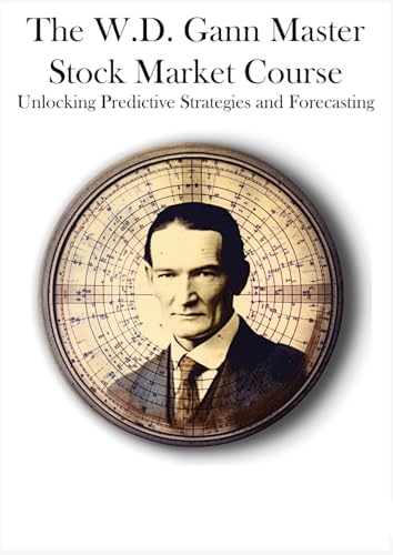 The W.D. Gann Master Stock Market Course: Unlocking Predictive Strategies and Forecasting