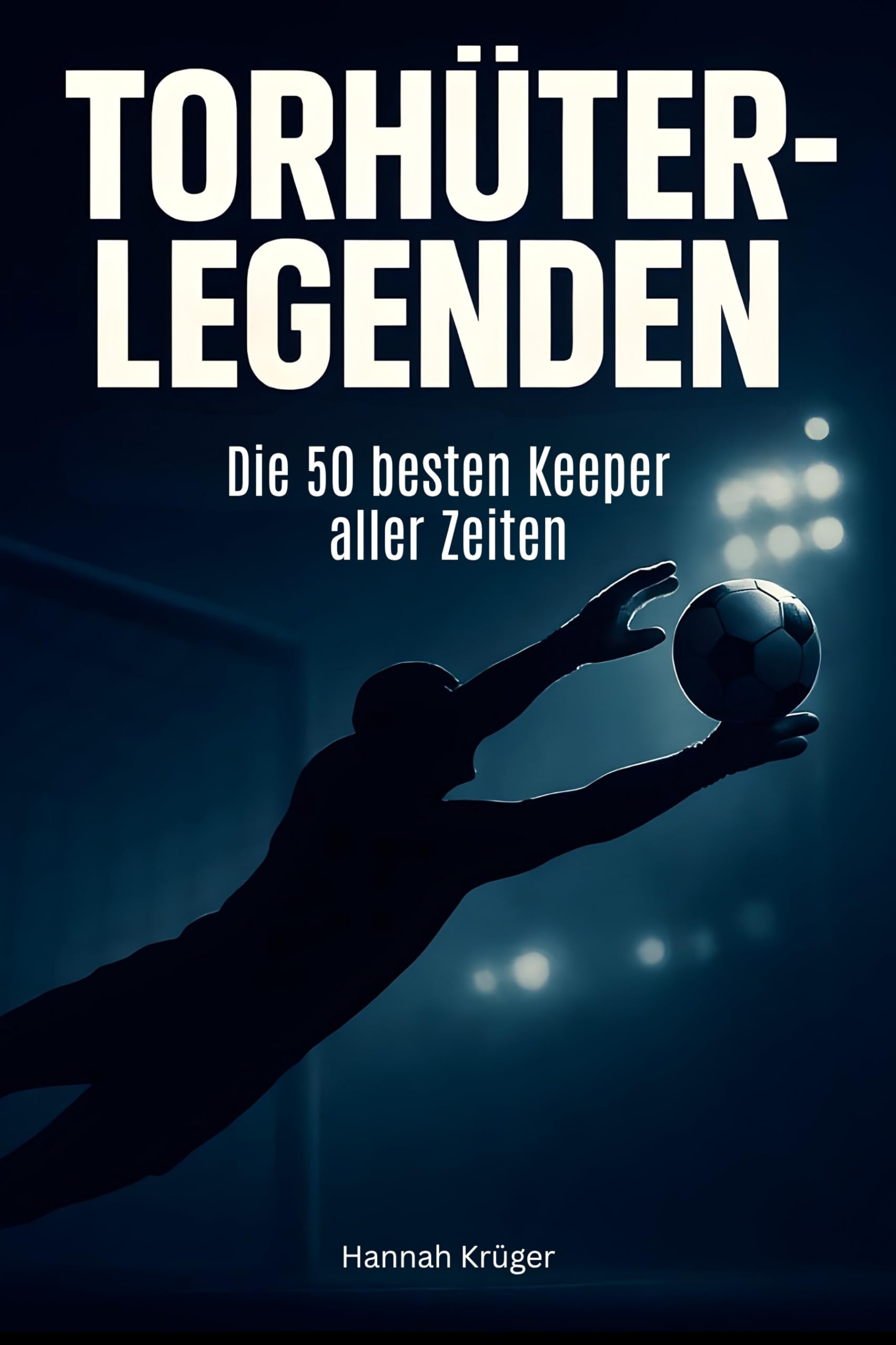Torhüter-Legenden: Die 50 besten Keeper aller Zeiten