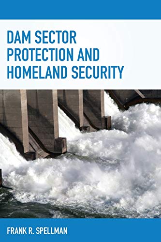 Dam Sector Protection and Homeland Security (Critical Infrastructure and Homeland Security)