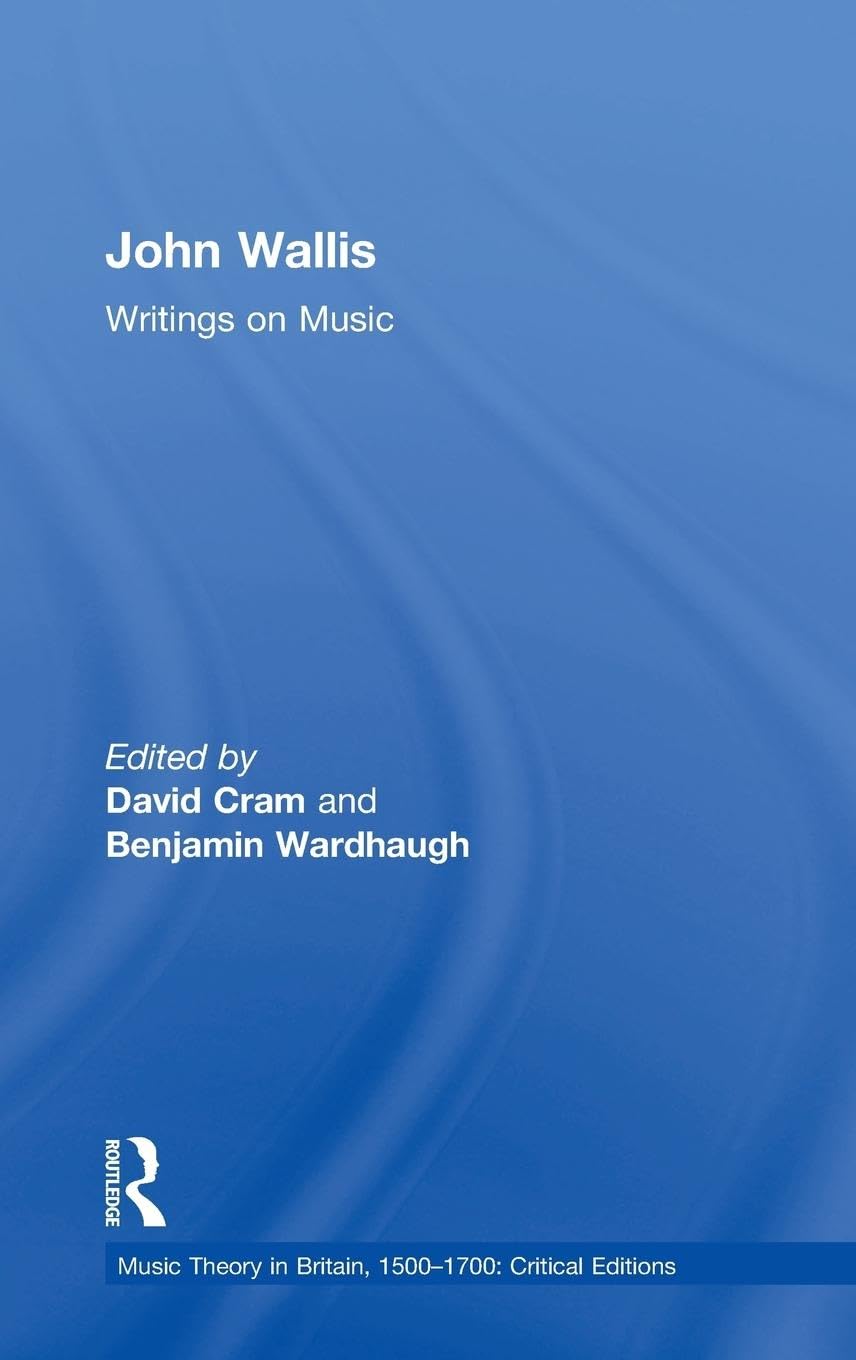 John Wallis: Writings on Music (Music Theory in Britain, 1500-1700)