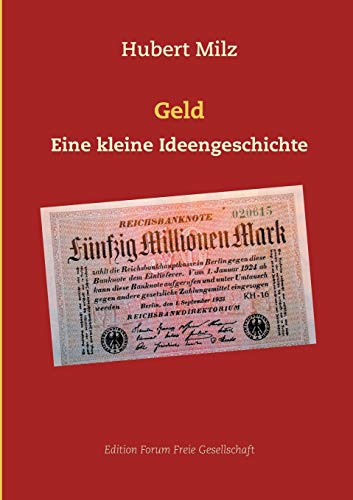 Geld: Eine kleine Ideengeschichte (Edition Forum Freie Gesellschaft)
