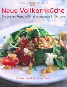 Neue Vollkornküche: Die besten Rezepte für eine gesunde Ernährung