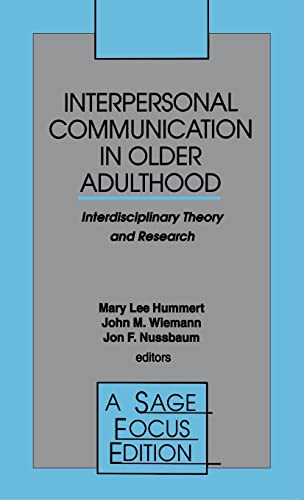 Interpersonal Communication in Older Adulthood: Interdisciplinary Theory and Research (Sage Focus Editions, Band 173)