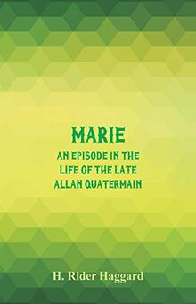 Marie: An Episode in the Life of the Late Allan Quatermain