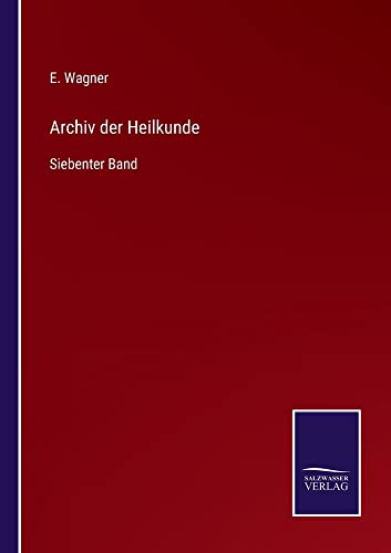 Archiv der Heilkunde: Siebenter Band