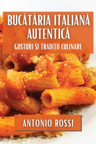 Buc¿t¿ria Italian¿ Autentic¿: Gusturi ¿i Tradi¿ii Culinare