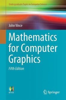 Mathematics for Computer Graphics (Undergraduate Topics in Computer Science)