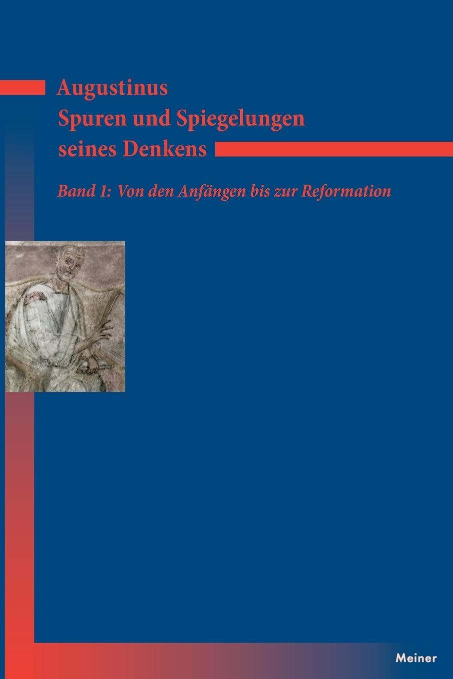 Augustinus - Spuren und Spiegelungen seines Denkens, Band 1: Von den Anfängen bis zur Reformation
