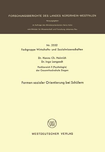 Formen Sozialer Orientierung bei Schülern (Forschungsberichte des Landes Nordrhein-Westfalen) (German Edition) (Forschungsberichte des Landes Nordrhein-Westfalen, 2532, Band 2532)