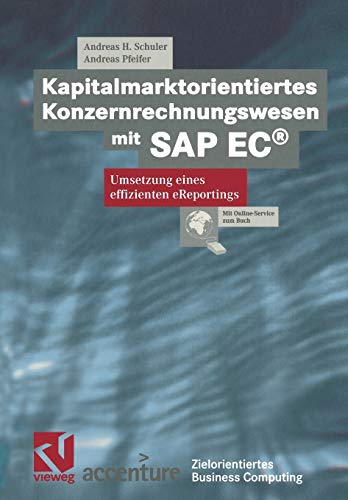 Kapitalmarktorientiertes Konzernrechnungswesen mit SAP EC®: Umsetzung eines effizienten eReportings (Zielorientiertes Business Computing) (German Edition)