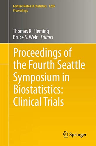 Proceedings of the Fourth Seattle Symposium in Biostatistics: Clinical Trials (Lecture Notes in Statistics, Band 1205)