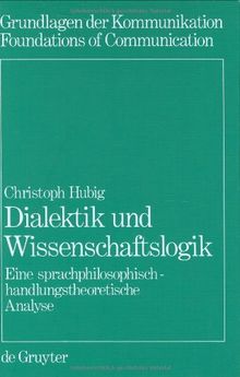 Dialektik und Wissenschaftslogik: Eine sprachphilosophisch-handlungstheoretische Analyse