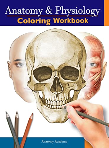 Anatomy and Physiology Coloring Workbook: The Essential College Level Study Guide | Perfect Gift for Medical School Students, Nurses and Anyone Interested in our Human Body