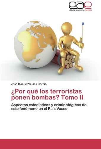 ¿Por qué los terroristas ponen bombas? Tomo II: Aspectos estadísticos y criminológicos de este fenómeno en el País Vasco