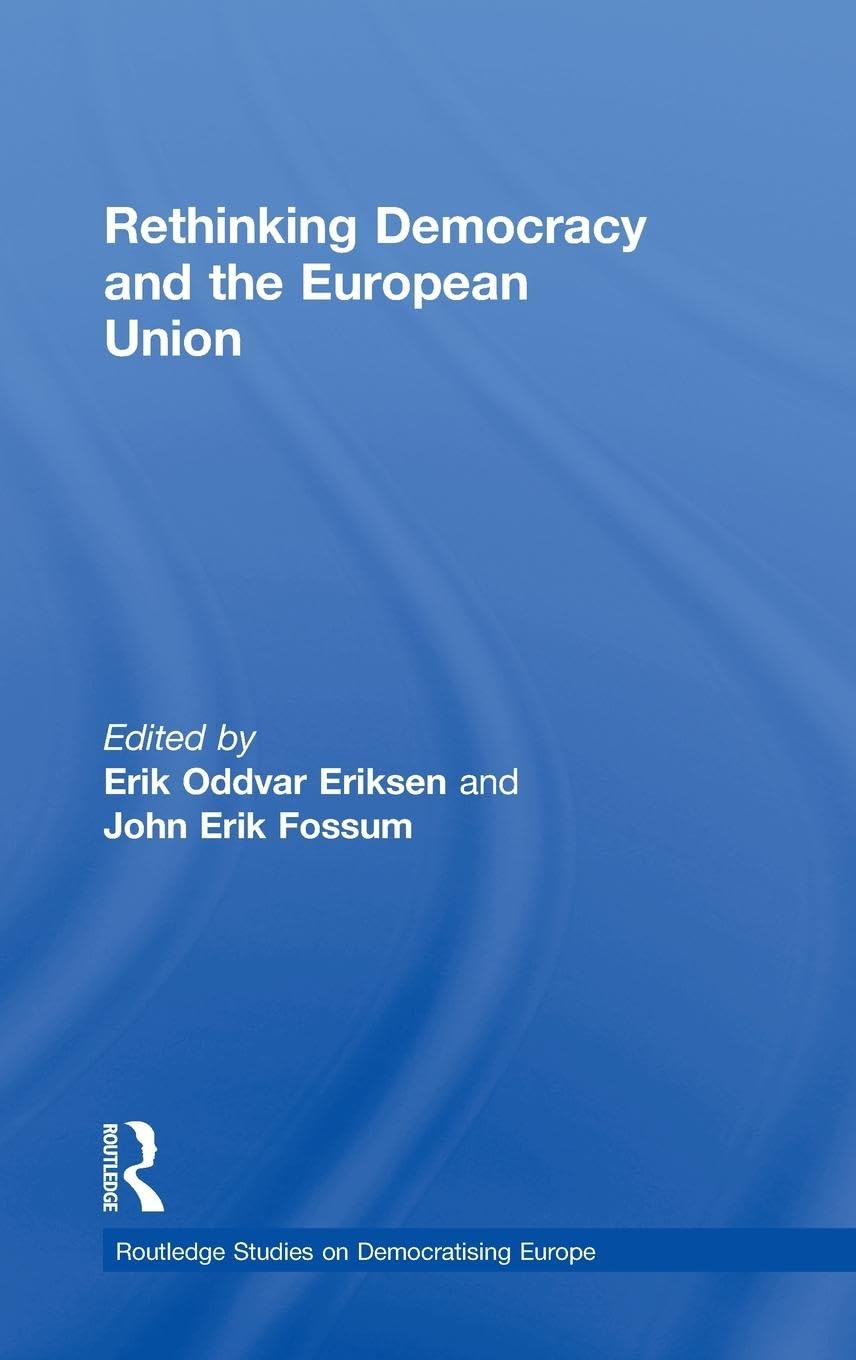 Rethinking Democracy and the European Union (Routledge Studies on Democratising Europe, 7, Band 7)