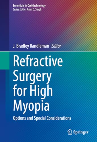 Refractive Surgery for High Myopia: Options and Special Considerations (Essentials in Ophthalmology)