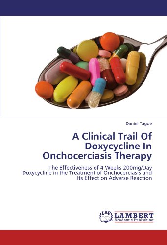 A Clinical Trail Of Doxycycline In Onchocerciasis Therapy: The Effectiveness of 4 Weeks 200mg/Day Doxycycline in the Treatment of Onchocerciasis and Its Effect on Adverse Reaction