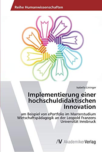 Implementierung einer hochschuldidaktischen Innovation: am Beispiel von ePortfolio im Masterstudium Wirtschaftspädagogik an der Leopold Franzens Universität Innsbruck