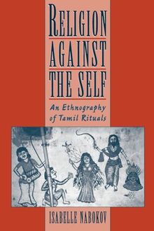 Religion against the Self:An Ethnography of Tamil Rituals