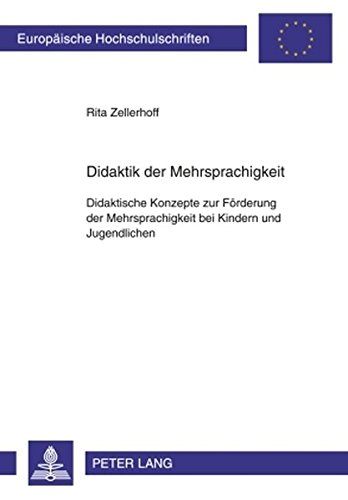 Didaktik der Mehrsprachigkeit: Didaktische Konzepte zur Förderung der Mehrsprachigkeit bei Kindern und Jugendlichen- Schulformübergreifende Konzepte ... (Europäische Hochschulschriften - Reihe XI)