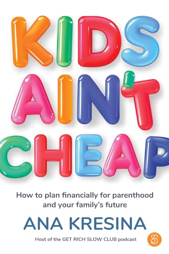 Kids Ain't Cheap: How to plan financially for parenthood and your family's future