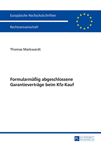 Formularmäßig abgeschlossene Garantieverträge beim Kfz-Kauf (Europäische Hochschulschriften / European University Studies / Publications Universitaires Européennes)