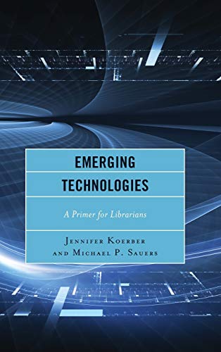 Emerging Technologies: A Primer for Librarians
