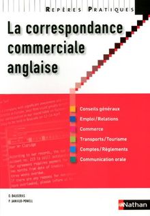 La correspondance commerciale anglaise : conseils généraux, emploi, relations, commerce, transport, tourisme, comptes, règlements, communication orale