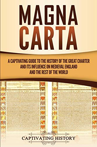 Magna Carta: A Captivating Guide to the History of the Great Charter and its Influence on Medieval England and the Rest of the World (Exploring England's Past)