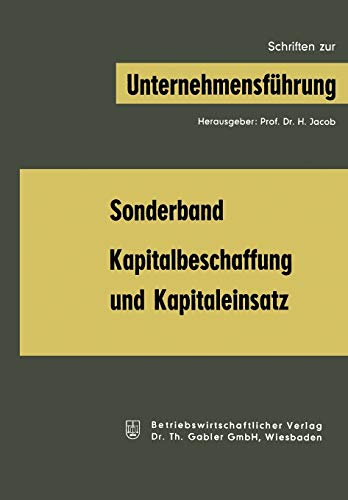Kapitalbeschaffung und Kapitaleinsatz: Sonderband aus „Schriften zur Unternehmensführung“