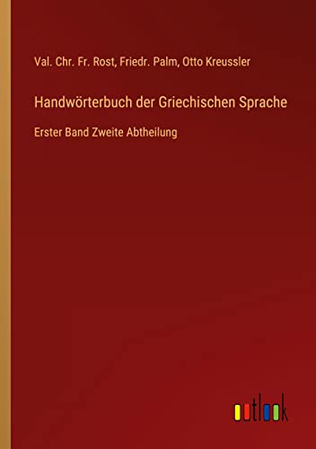 Handwörterbuch der Griechischen Sprache: Erster Band Zweite Abtheilung