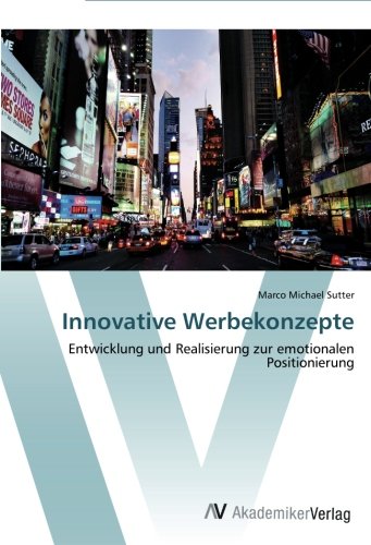 Innovative Werbekonzepte: Entwicklung und Realisierung zur emotionalen Positionierung