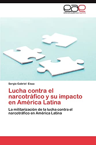 Lucha contra el narcotráfico y su impacto en América Latina: La militarización de la lucha contra el narcotráfico en América Latina