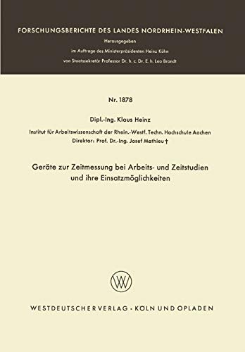 Geräte zur Zeitmessung bei Arbeits- und Zeitstudien und ihre Einsatzmöglichkeiten (Forschungsberichte des Landes Nordrhein-Westfalen, 1878, Band 1878)