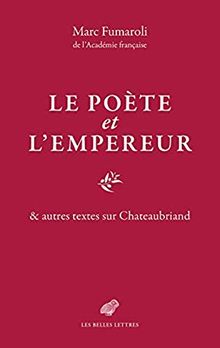 Le poète et l'Empereur : & autres textes sur Chateaubriand