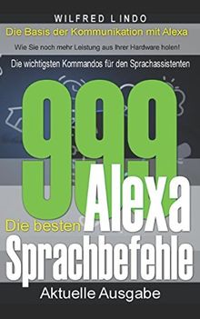 Die 999 besten Alexa Sprachbefehle: Die wichtigsten Kommandos für den Sprachassistenten – Intelligenz aus der Cloud