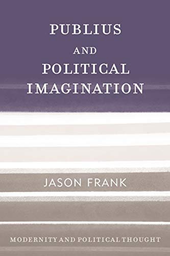 Publius and Political Imagination (Modernity and Political Thought)