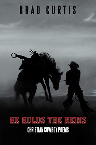He Holds the Reins: Christian Cowboy Poems